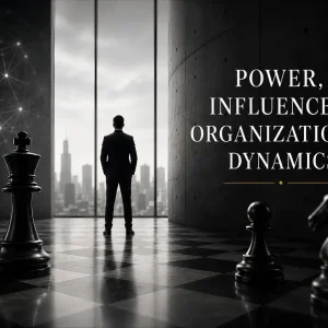 Power, Influence & Organizational Dynamics